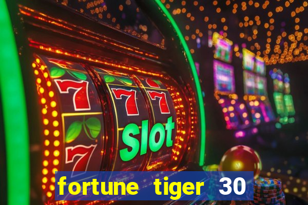 fortune tiger 30 reais grátis